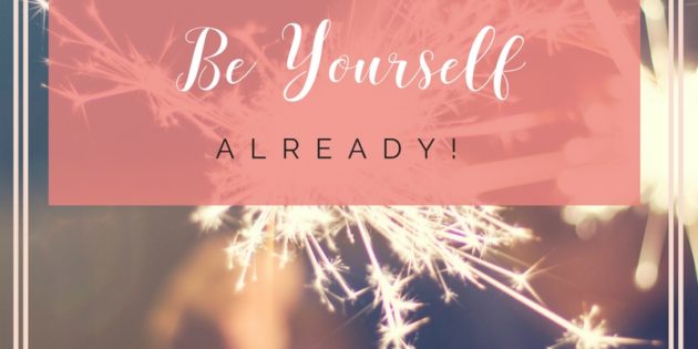 #TRUTHTUESDAYS Ep. 1 – Be yourself already!
