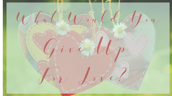 What would you GIVE UP for love? (#TruthTuesdays Ep 24)