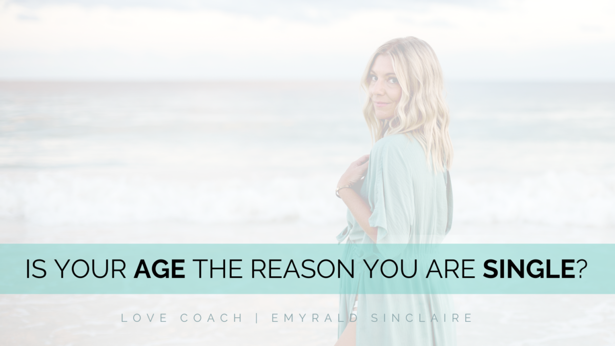 Is your age the reason you are single? (Could be … here’s why!) 
